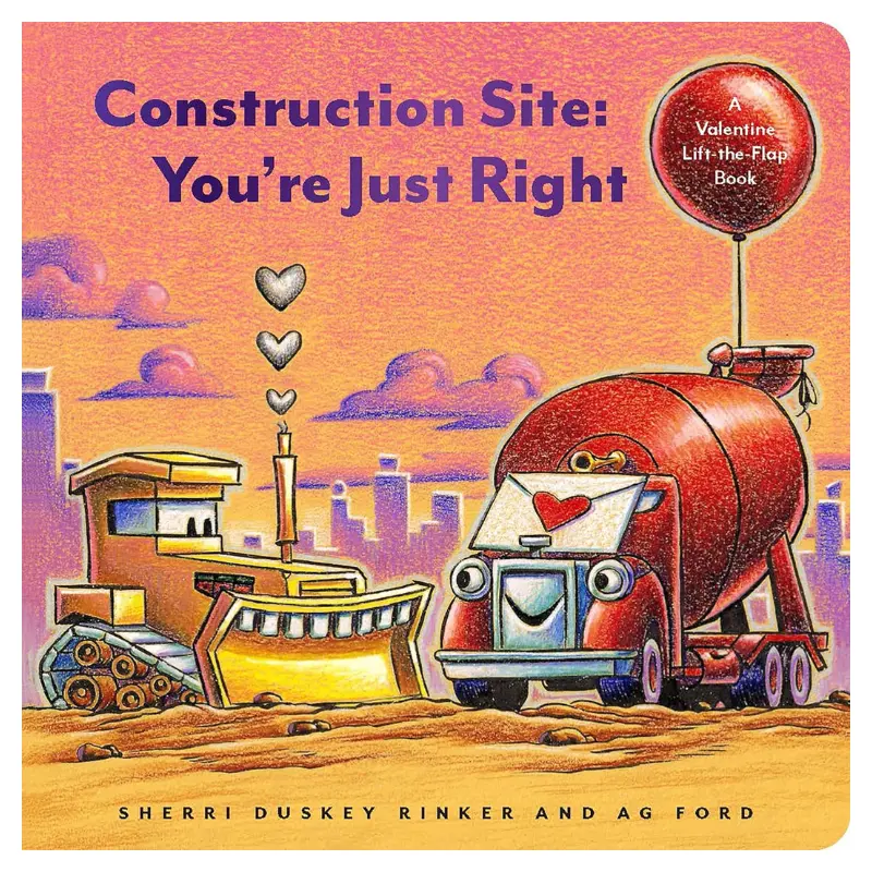 Construction Site: You’Re Just Right: A Valentine Lift-The-Flap Book 1